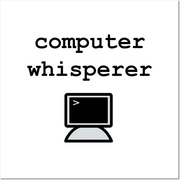 Computer Whisperer - Programming Geek Wall Art by EugeneFeato